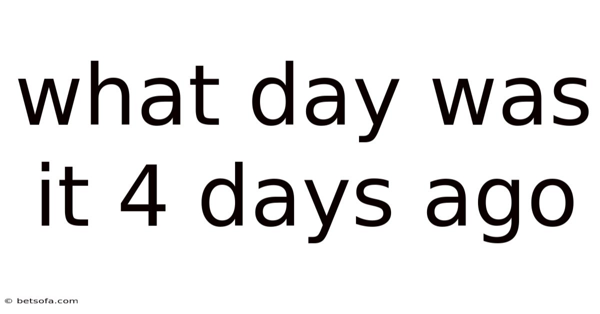 What Day Was It 4 Days Ago