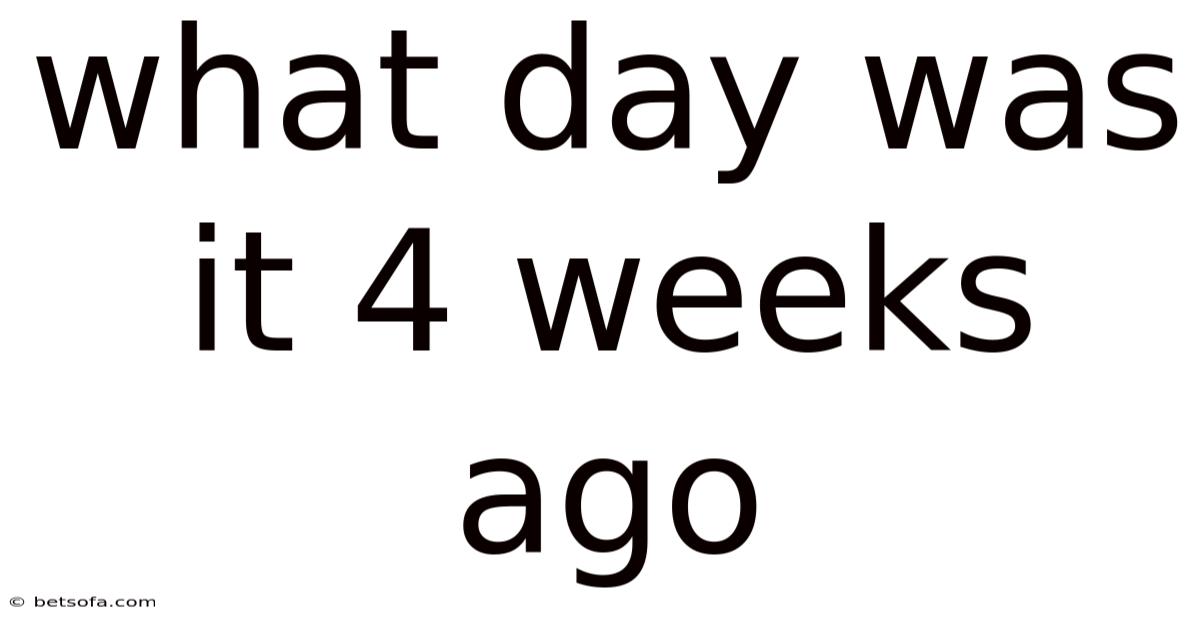 What Day Was It 4 Weeks Ago
