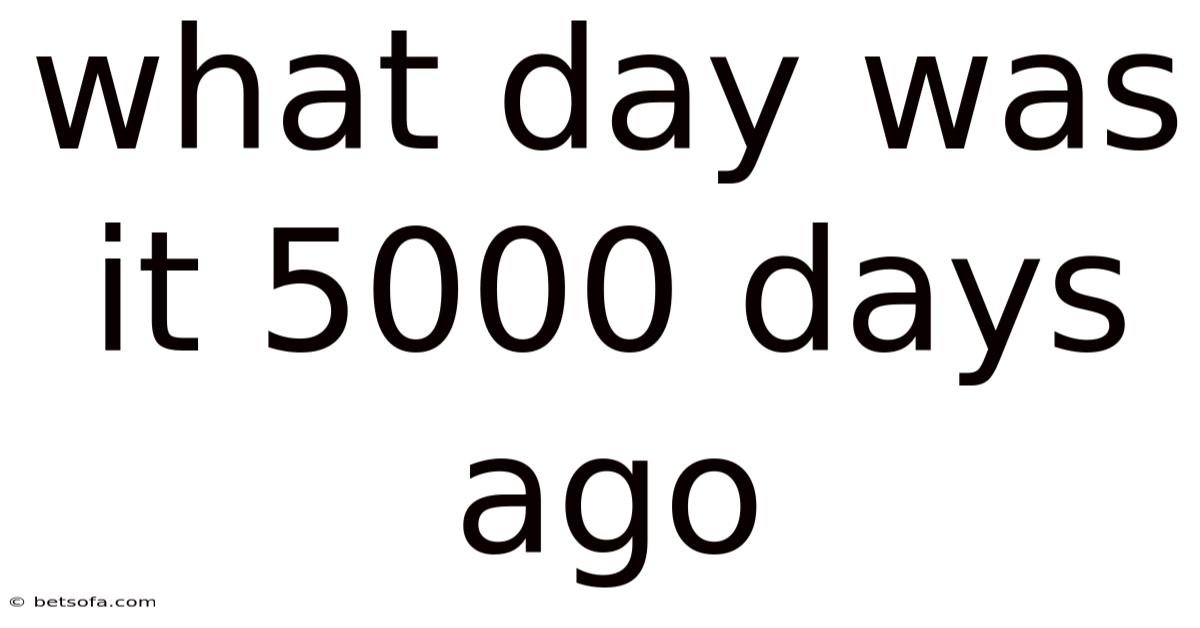 What Day Was It 5000 Days Ago