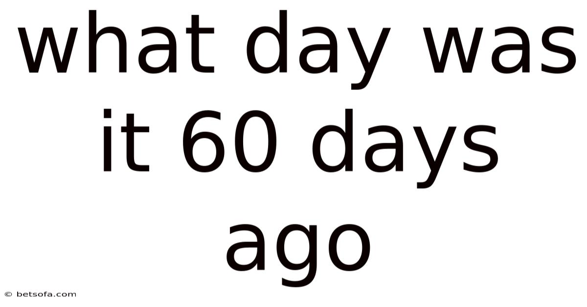 What Day Was It 60 Days Ago