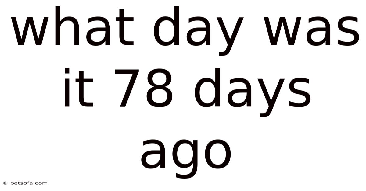 What Day Was It 78 Days Ago