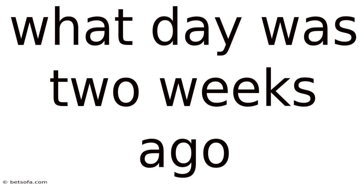 What Day Was Two Weeks Ago
