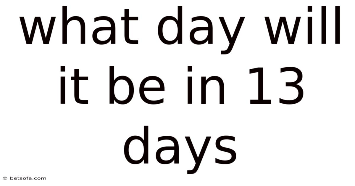 What Day Will It Be In 13 Days