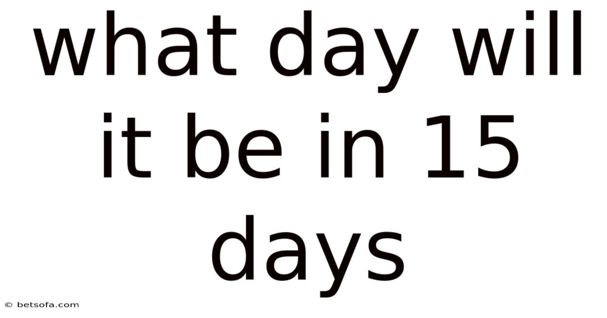 What Day Will It Be In 15 Days