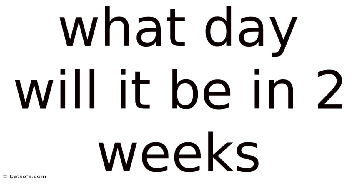 What Day Will It Be In 2 Weeks
