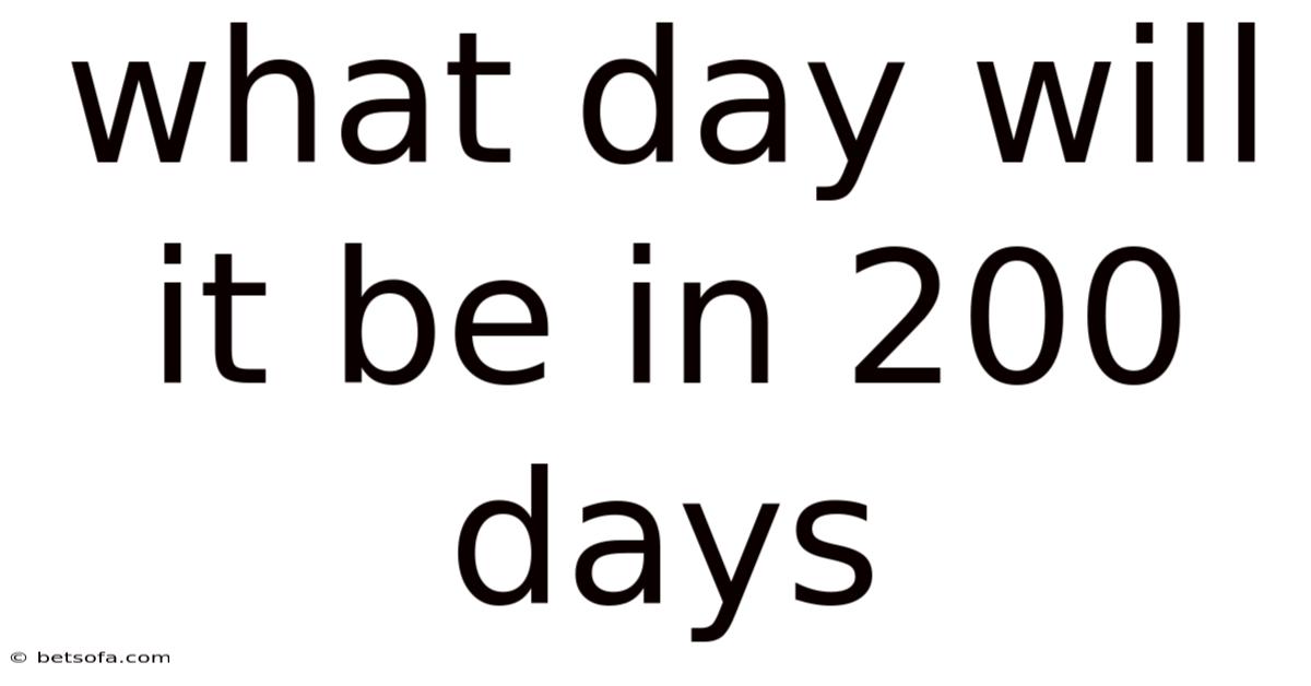 What Day Will It Be In 200 Days