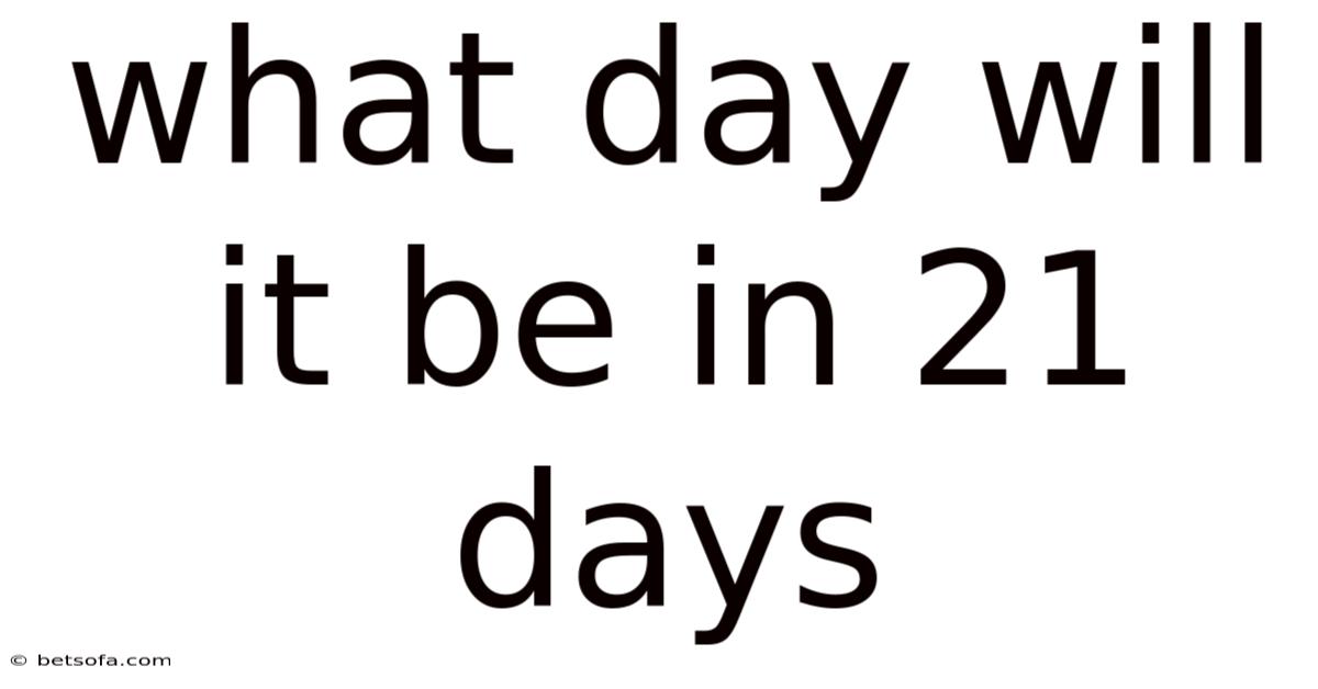 What Day Will It Be In 21 Days