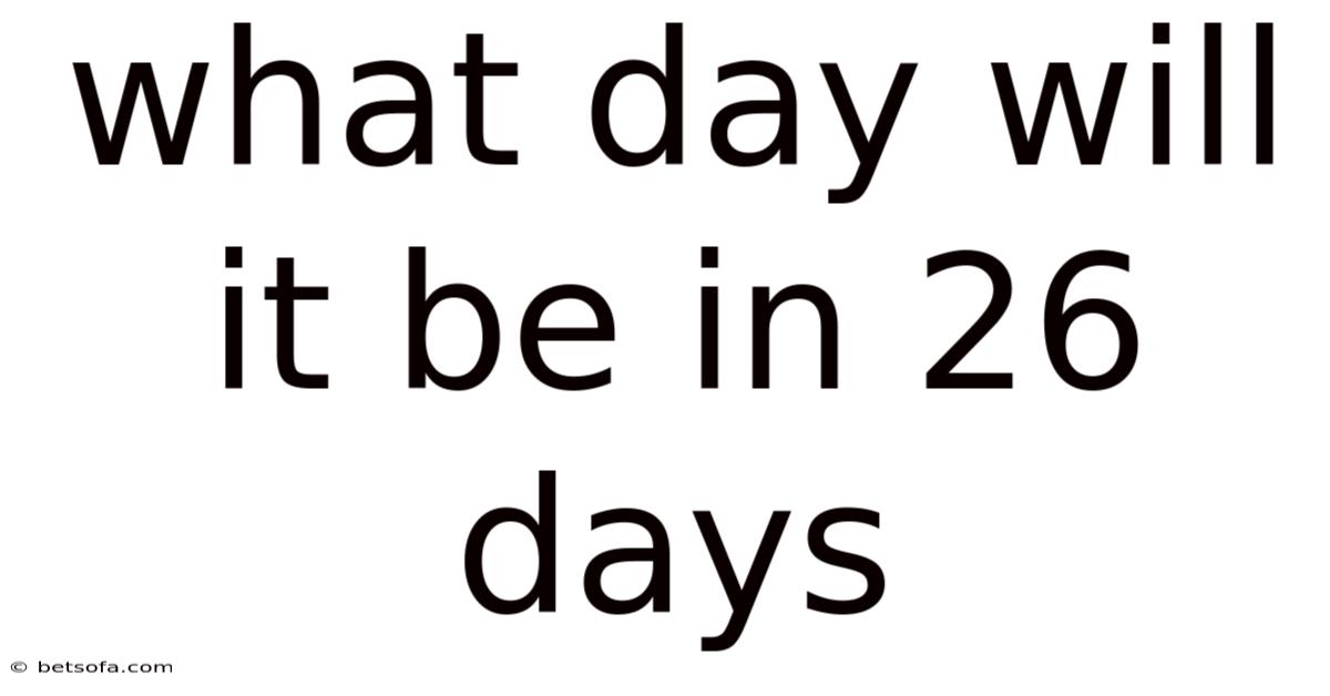 What Day Will It Be In 26 Days