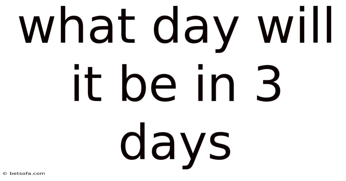 What Day Will It Be In 3 Days