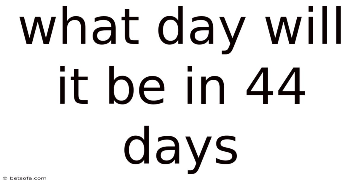What Day Will It Be In 44 Days
