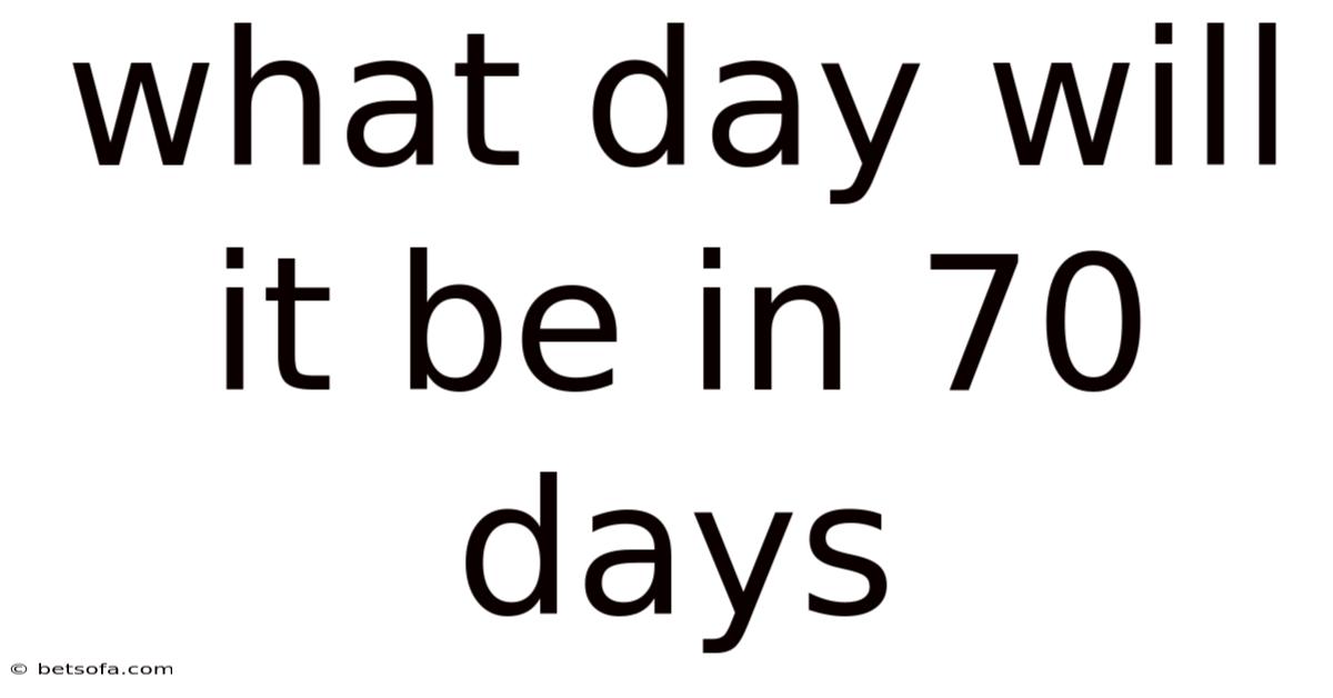 What Day Will It Be In 70 Days