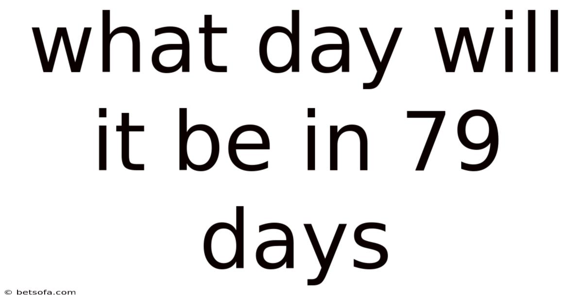 What Day Will It Be In 79 Days