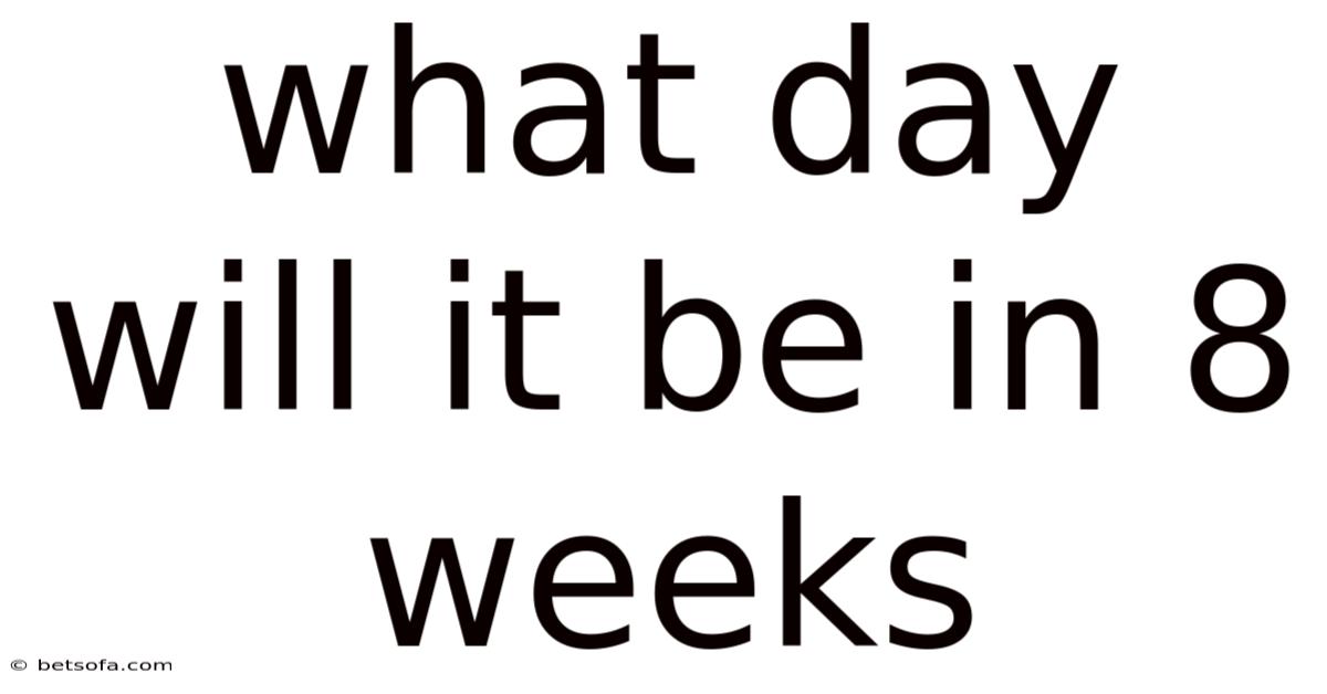 What Day Will It Be In 8 Weeks