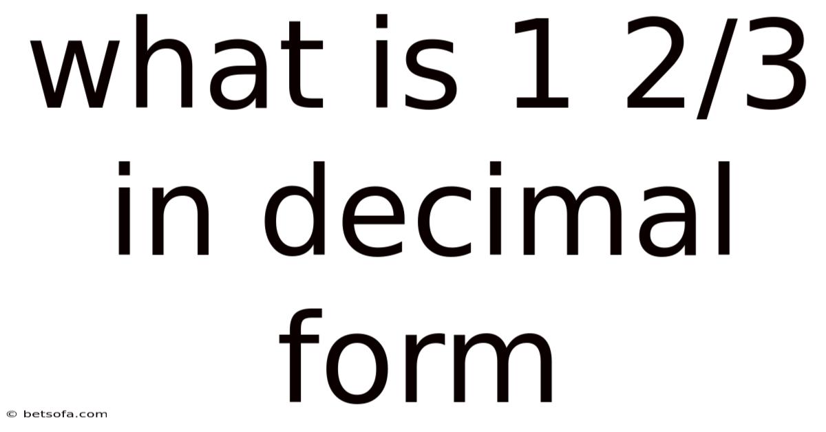 What Is 1 2/3 In Decimal Form