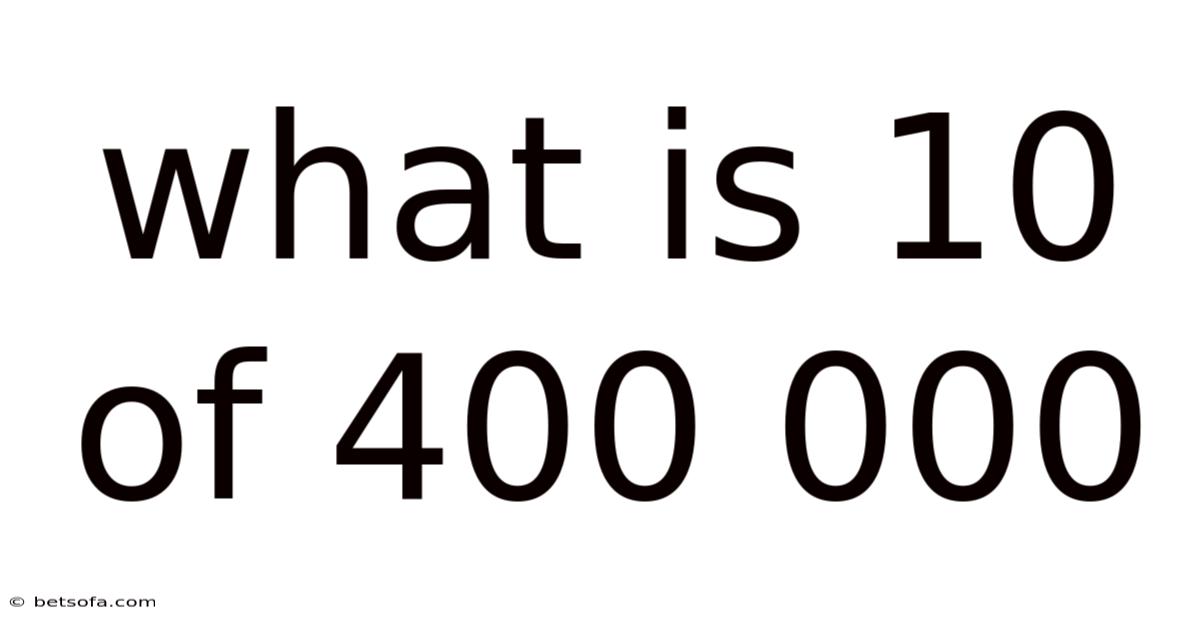 What Is 10 Of 400 000