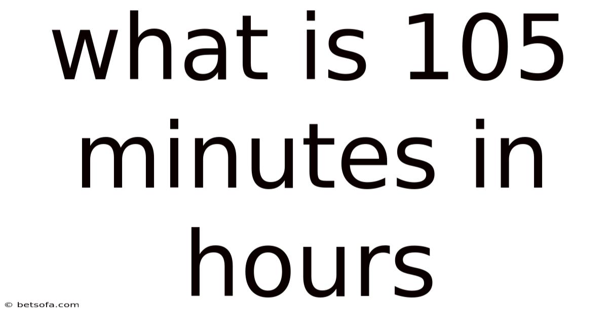 What Is 105 Minutes In Hours