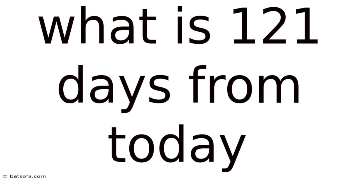 What Is 121 Days From Today