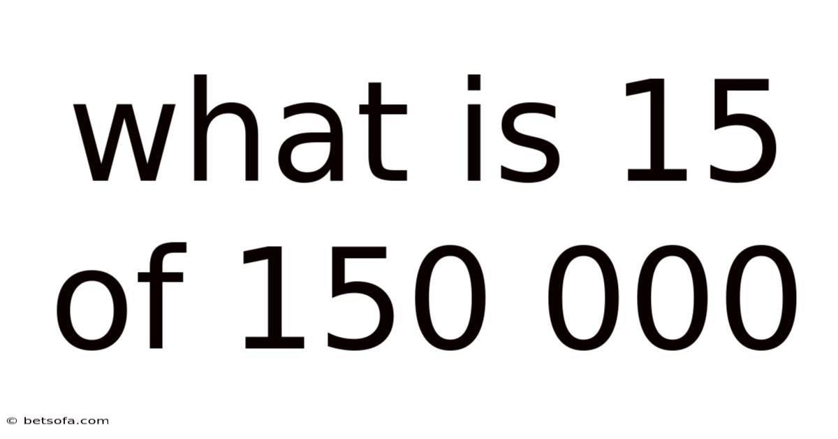 What Is 15 Of 150 000
