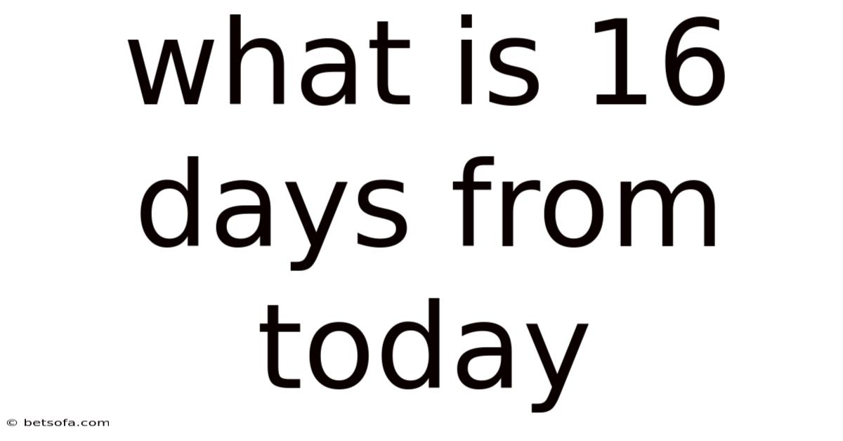 What Is 16 Days From Today