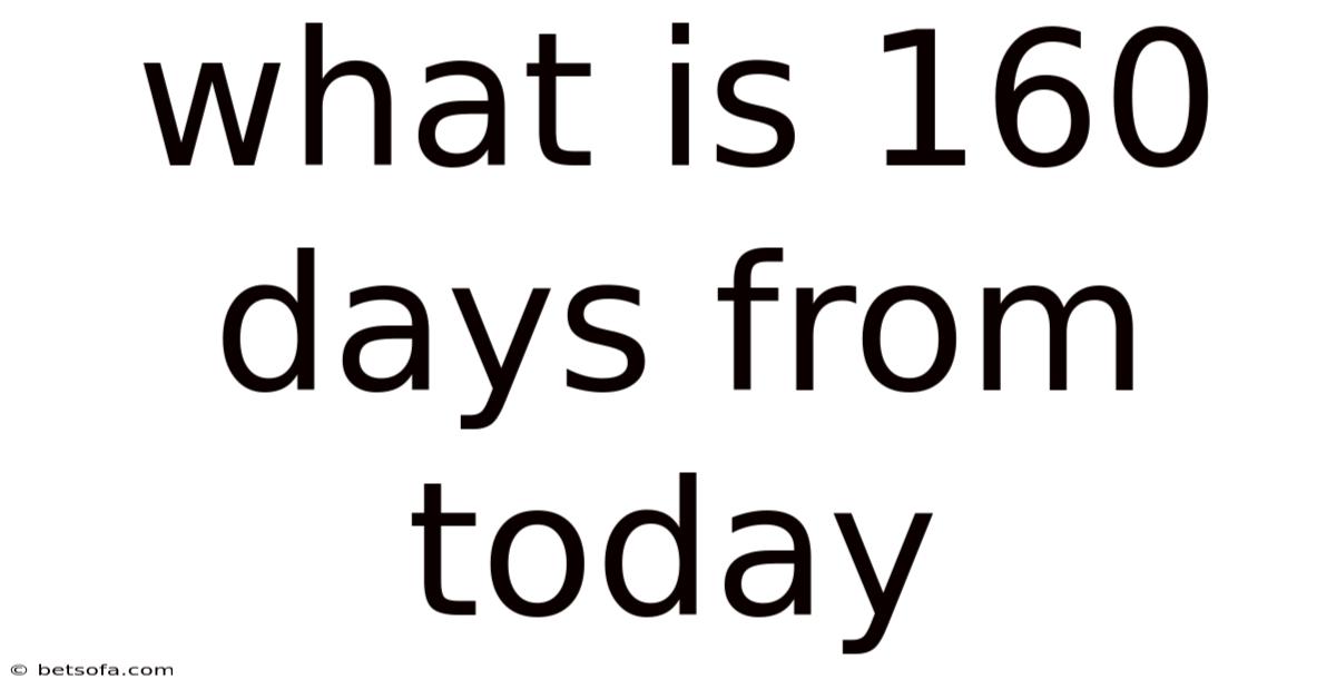 What Is 160 Days From Today