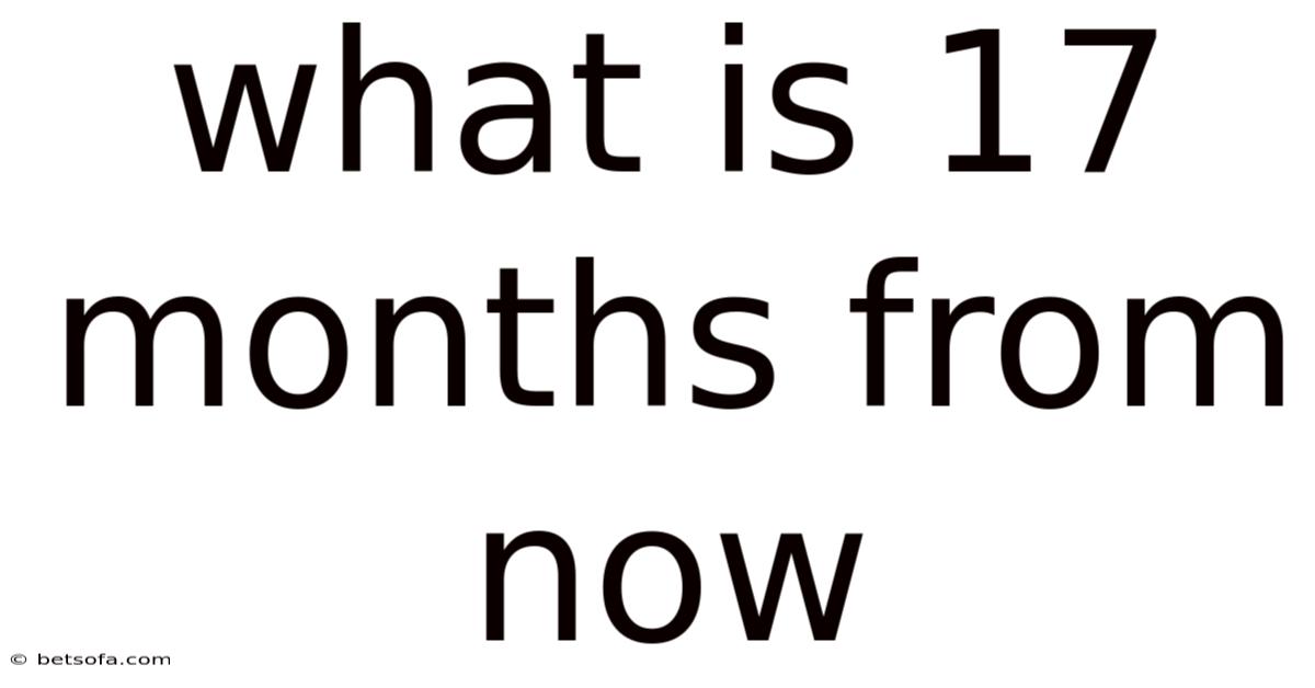 What Is 17 Months From Now
