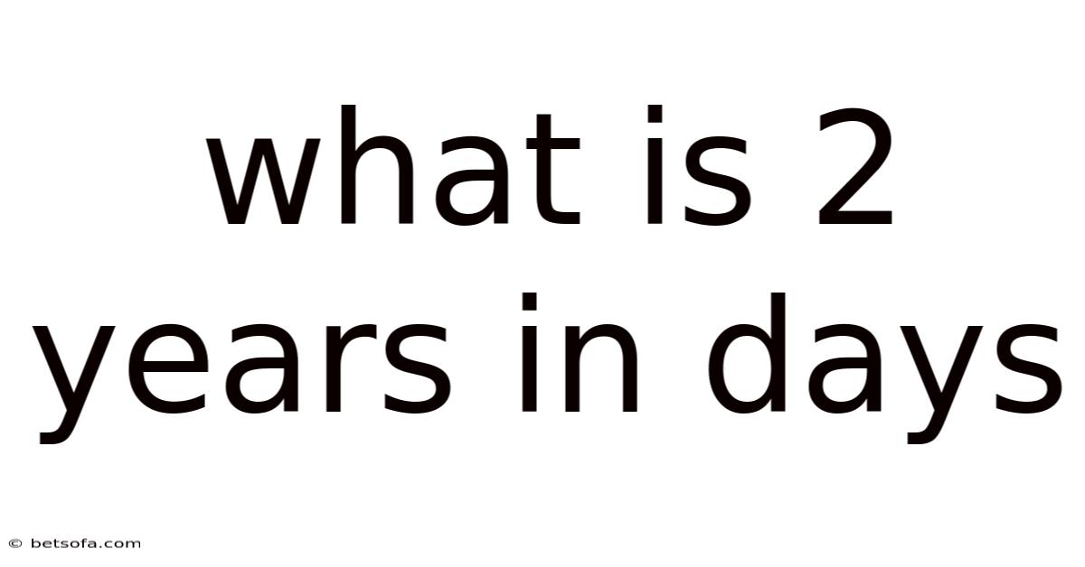 What Is 2 Years In Days