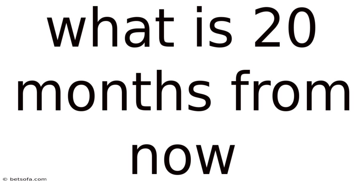 What Is 20 Months From Now