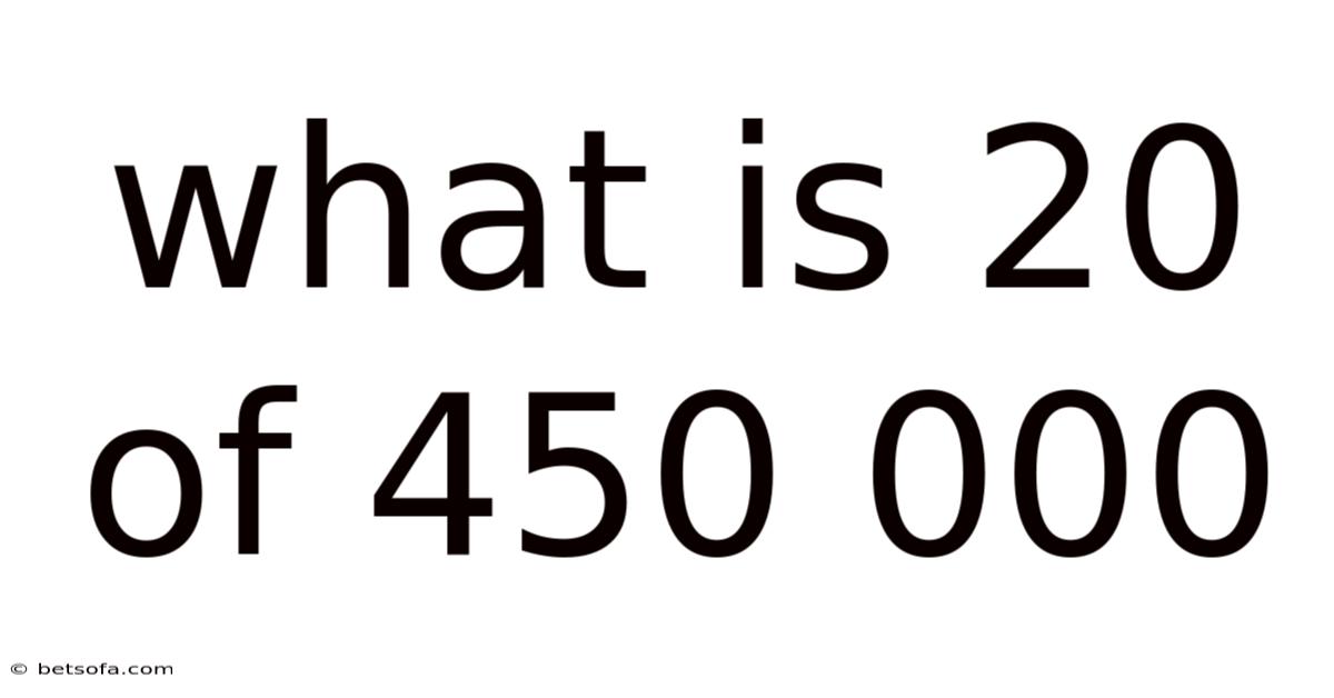 What Is 20 Of 450 000