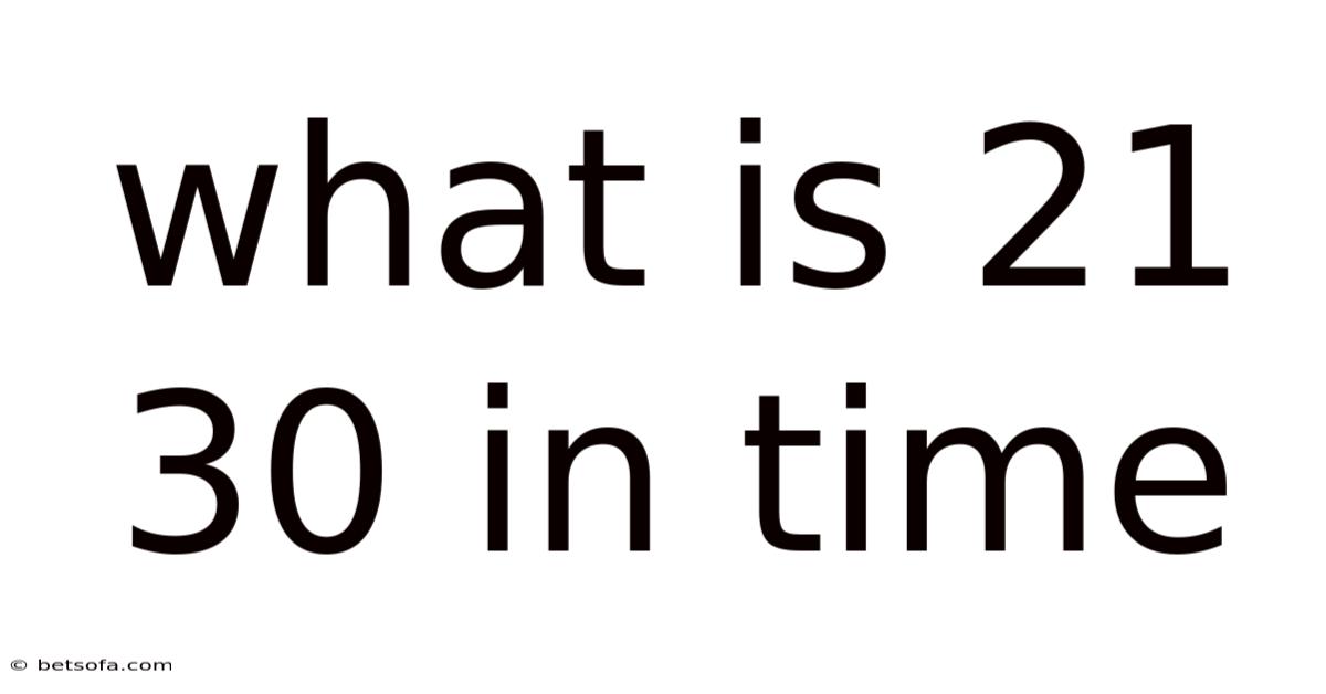 What Is 21 30 In Time