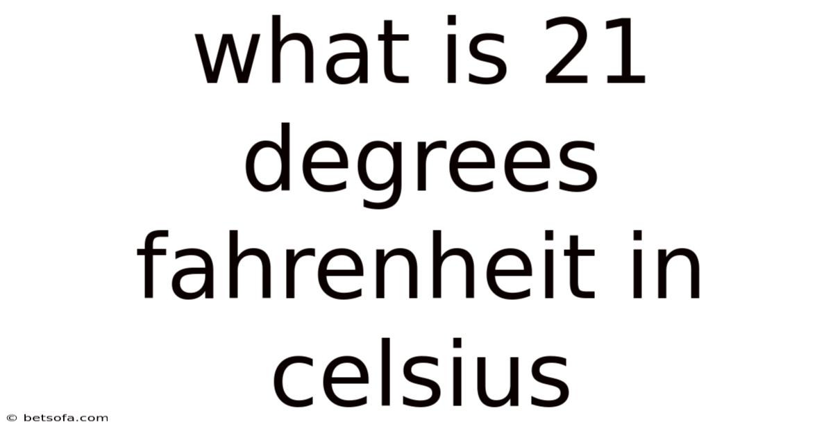 What Is 21 Degrees Fahrenheit In Celsius