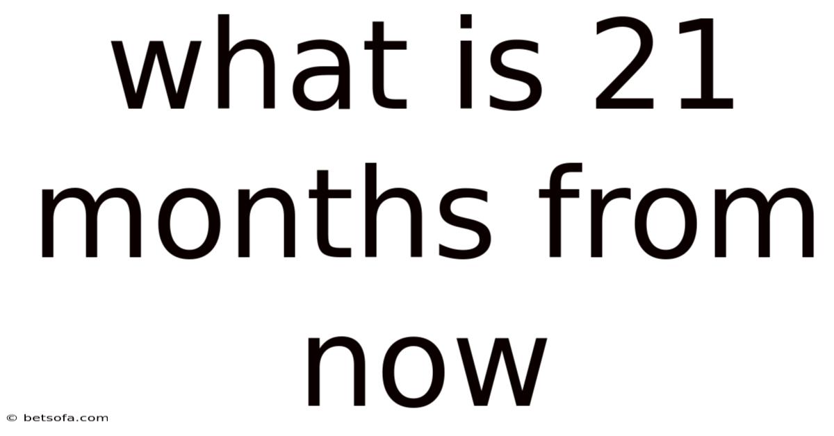 What Is 21 Months From Now