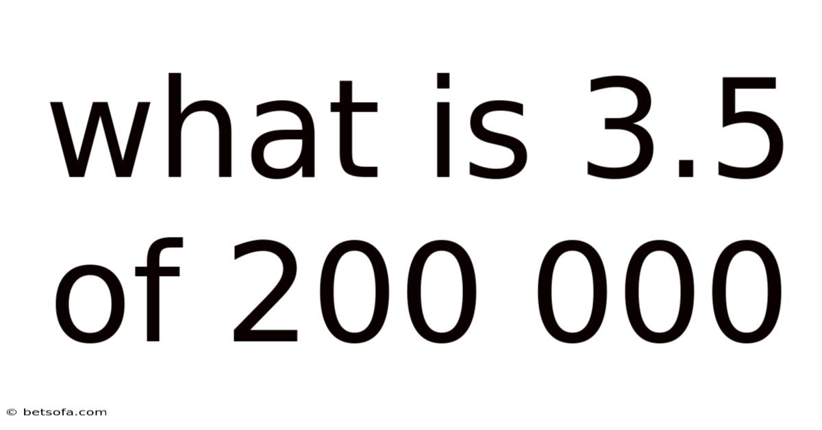 What Is 3.5 Of 200 000
