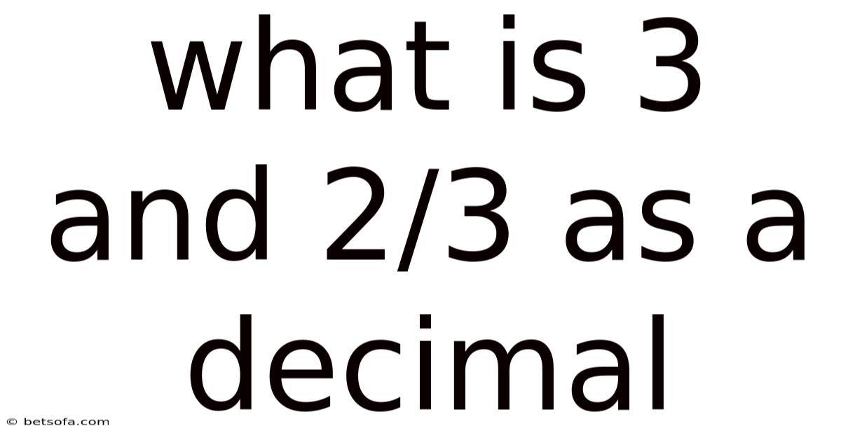What Is 3 And 2/3 As A Decimal