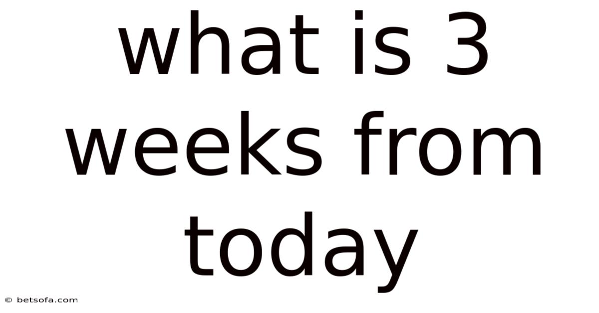 What Is 3 Weeks From Today