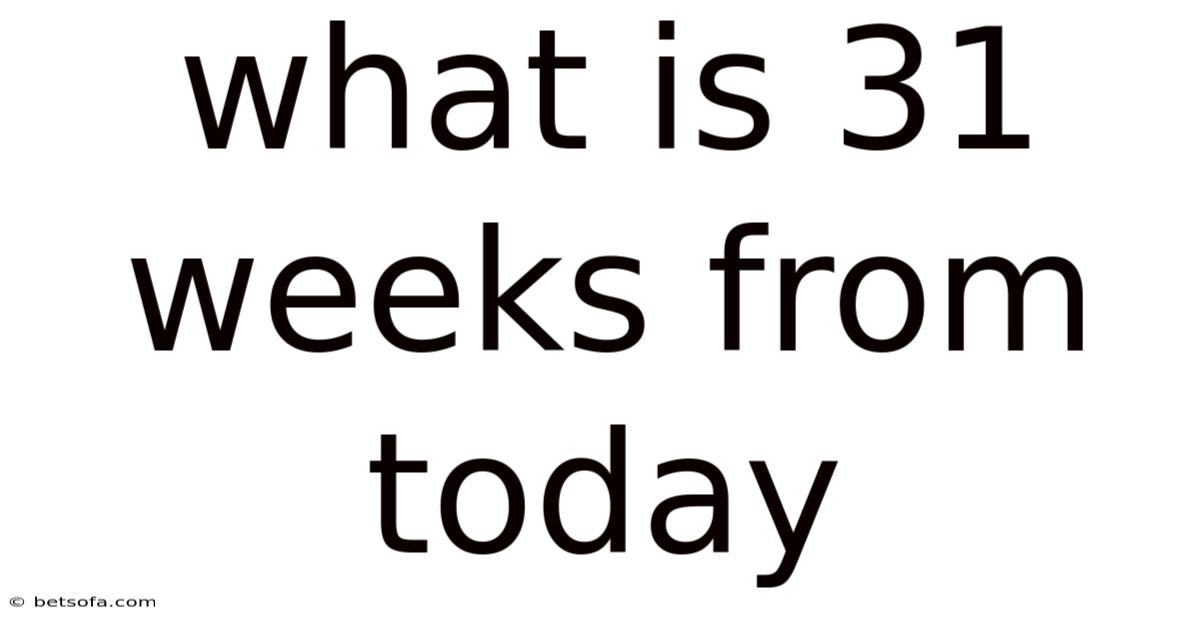 What Is 31 Weeks From Today