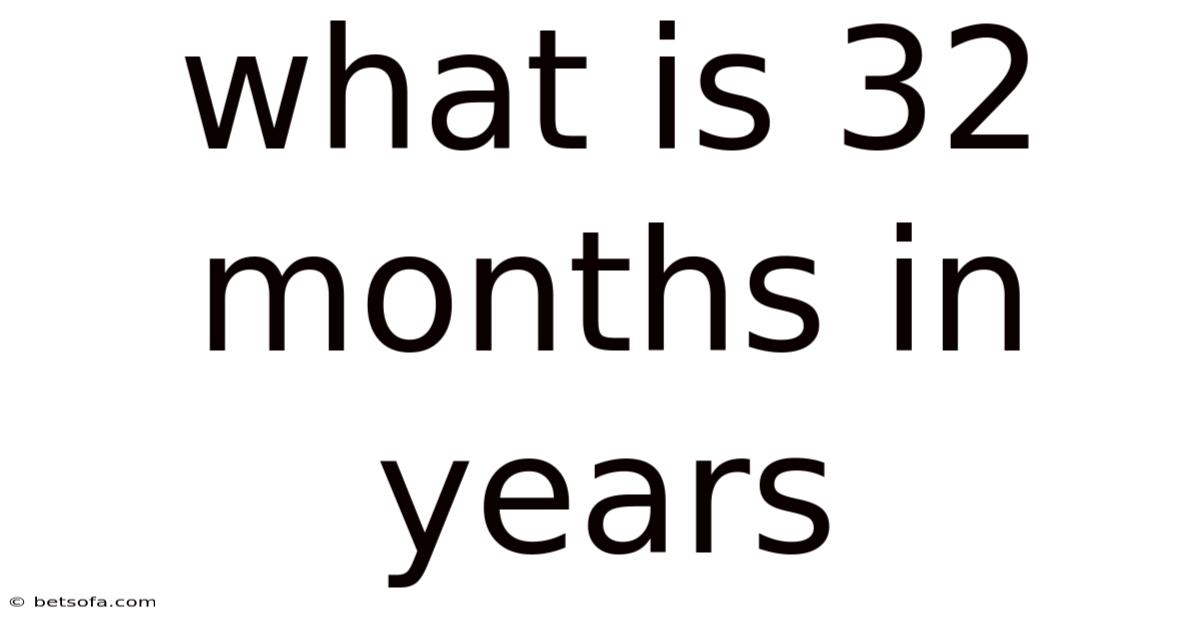 What Is 32 Months In Years