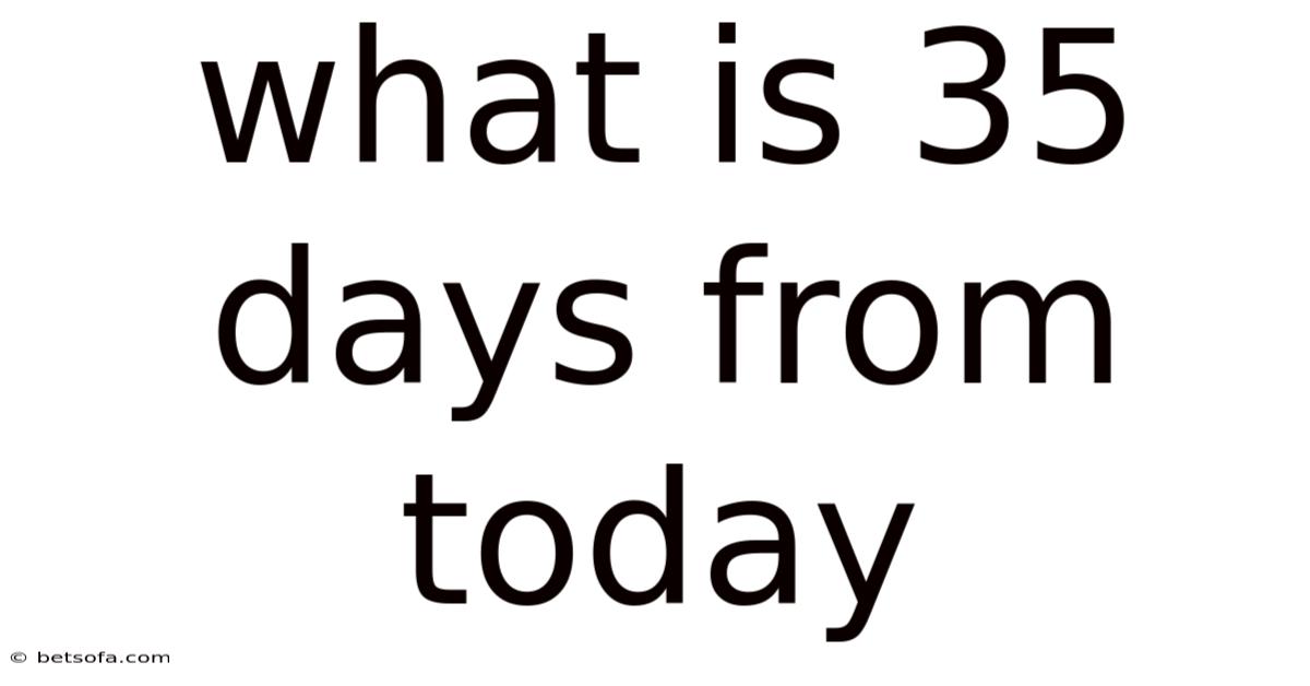 What Is 35 Days From Today