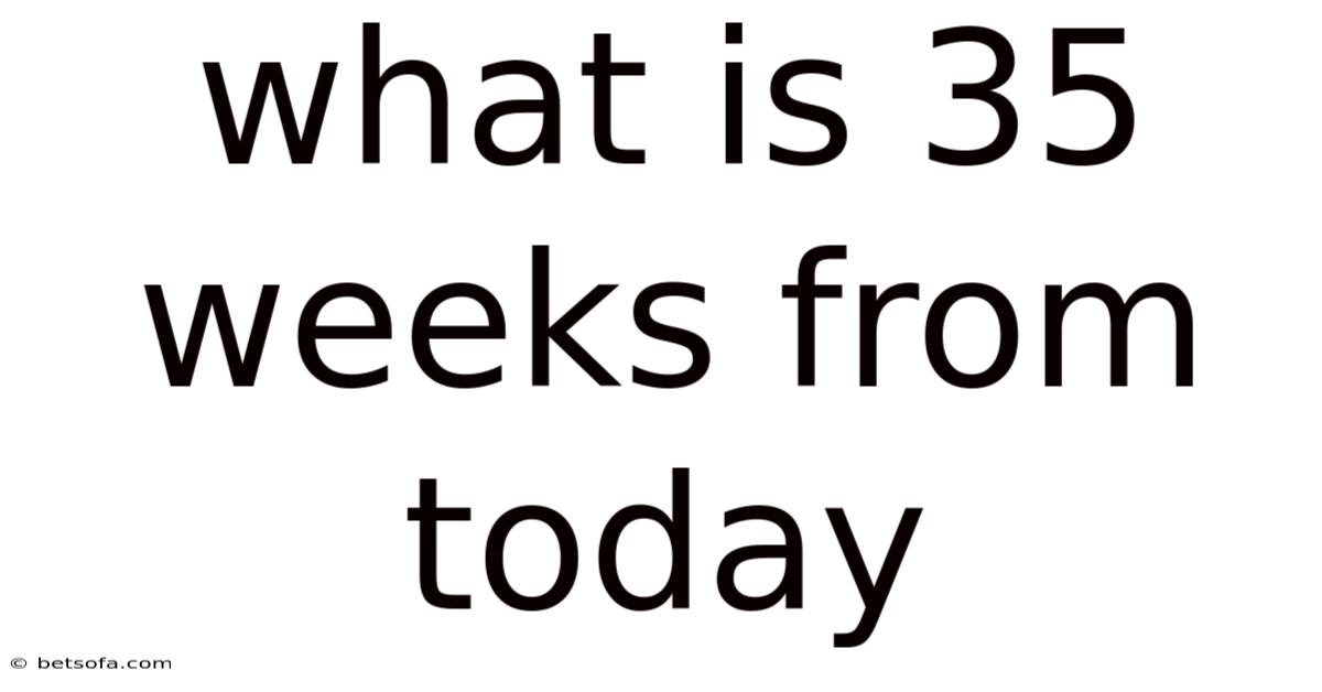 What Is 35 Weeks From Today