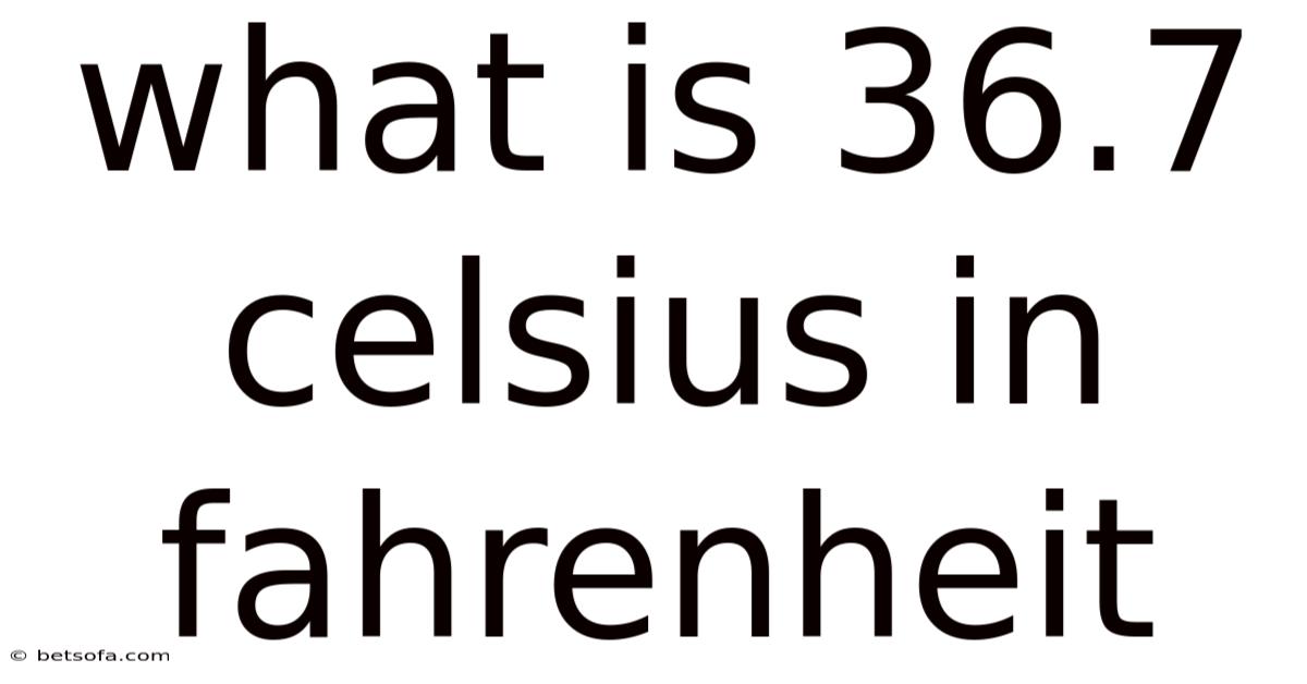 What Is 36.7 Celsius In Fahrenheit