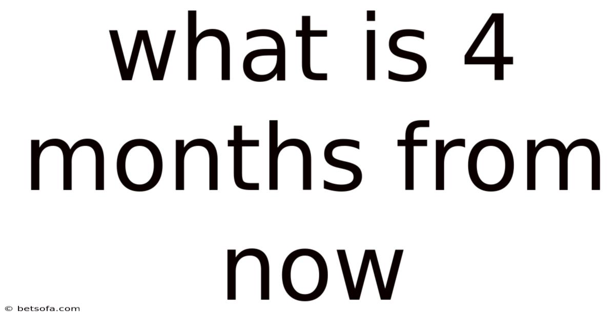 What Is 4 Months From Now