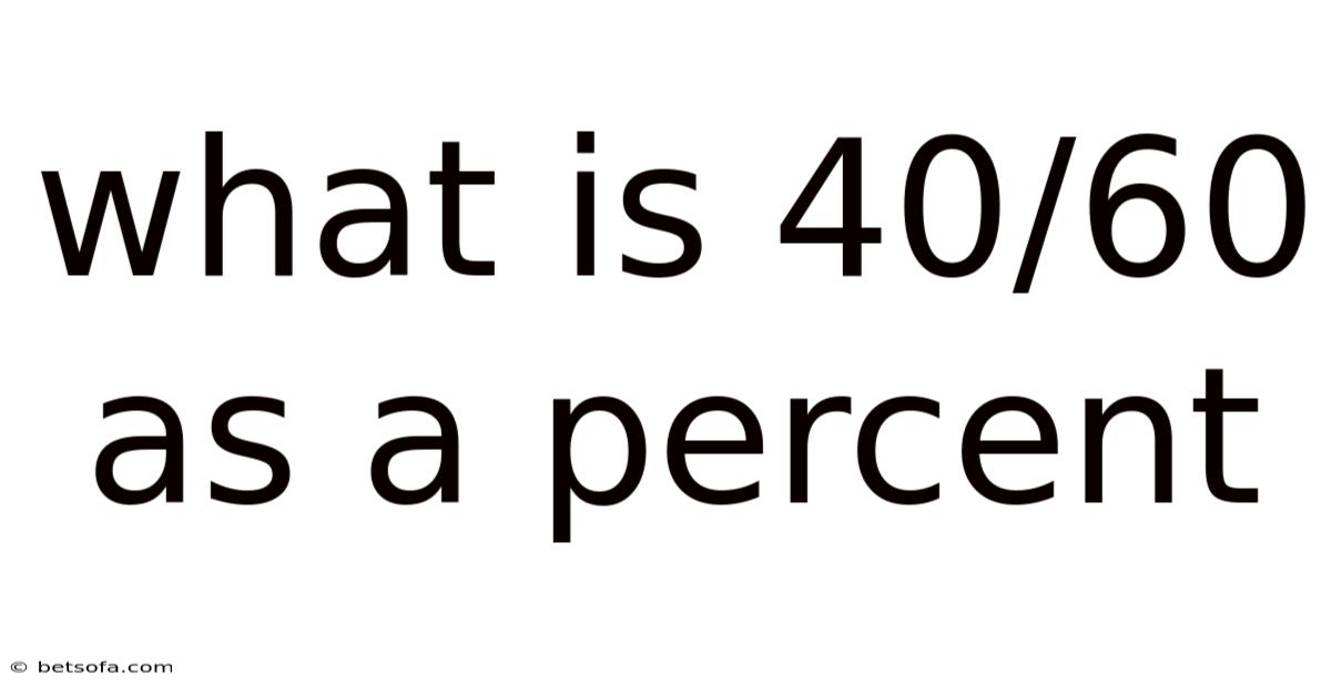 What Is 40/60 As A Percent