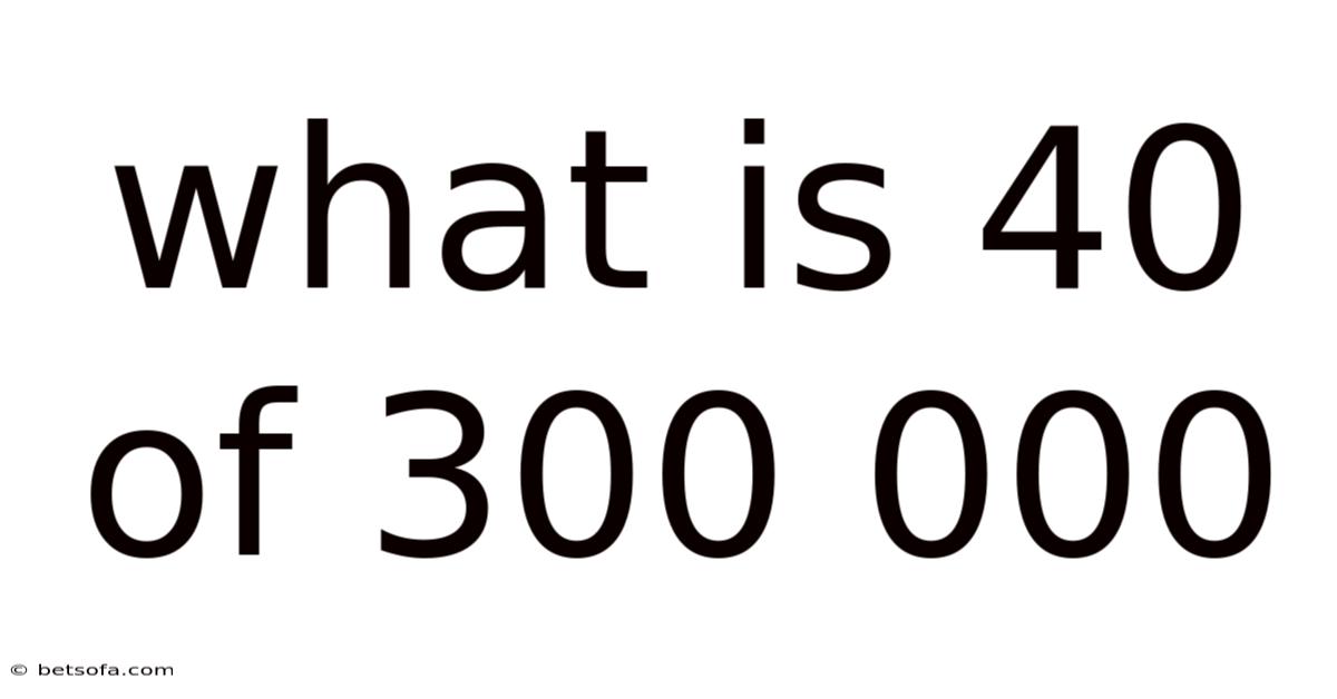 What Is 40 Of 300 000