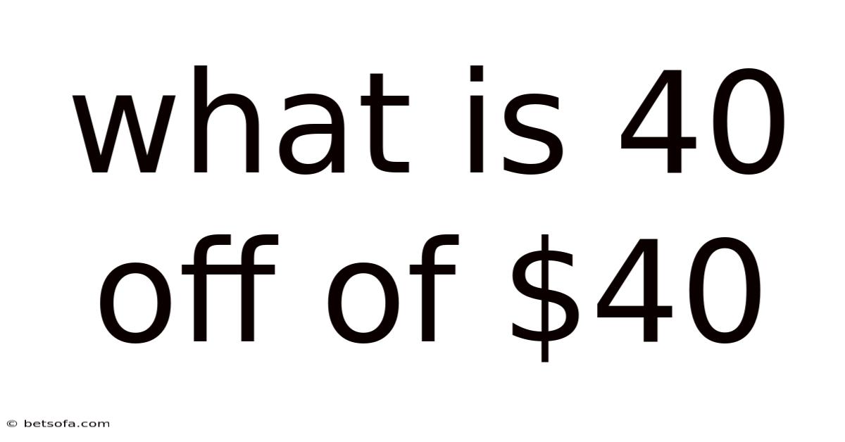What Is 40 Off Of $40
