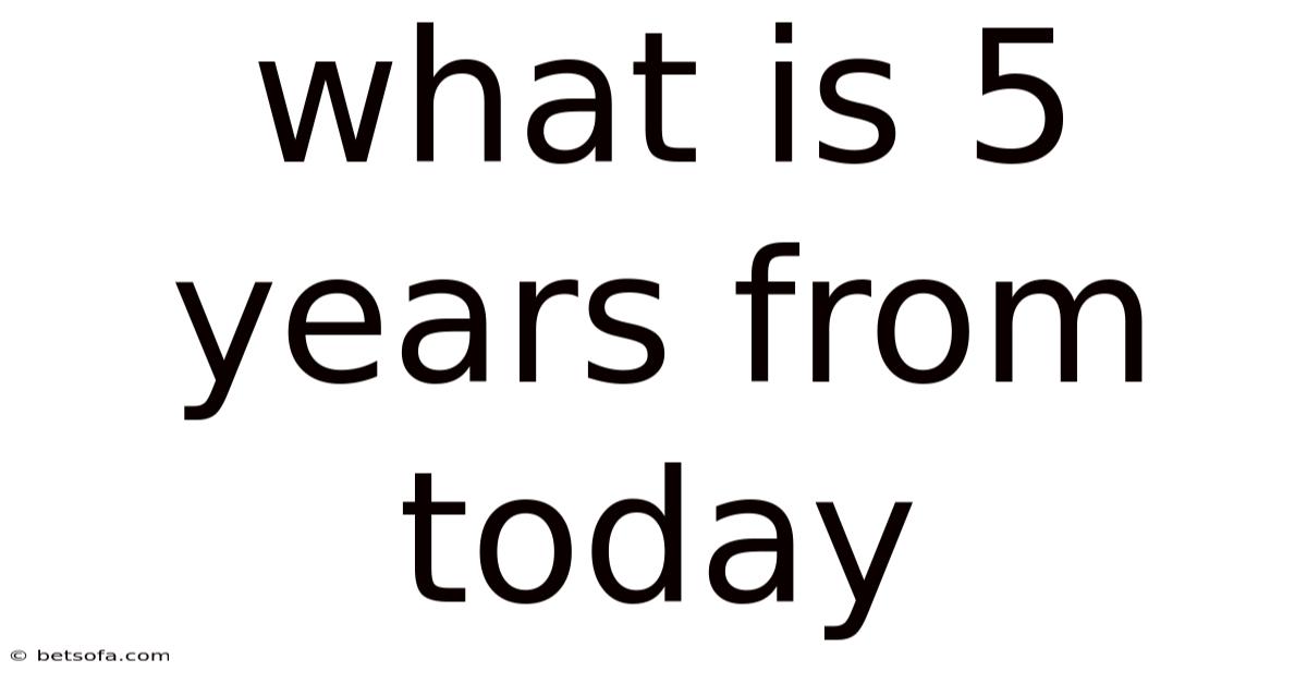 What Is 5 Years From Today