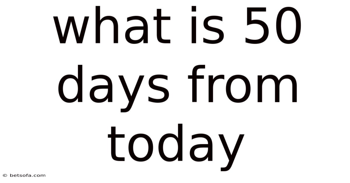 What Is 50 Days From Today