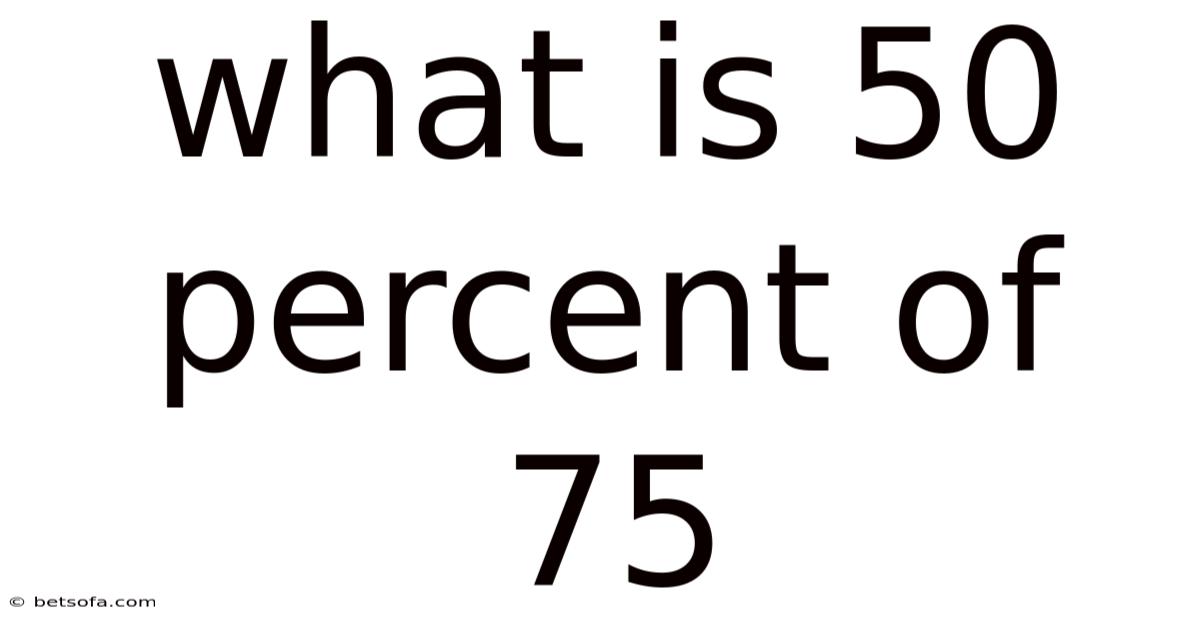 What Is 50 Percent Of 75