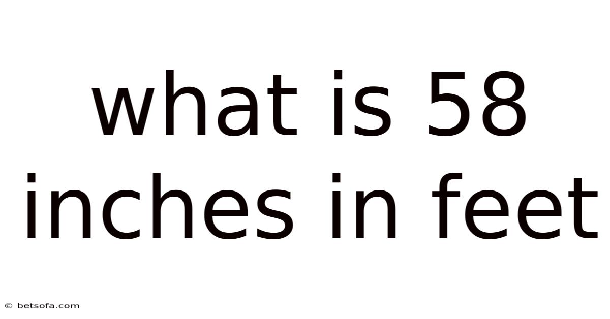 What Is 58 Inches In Feet