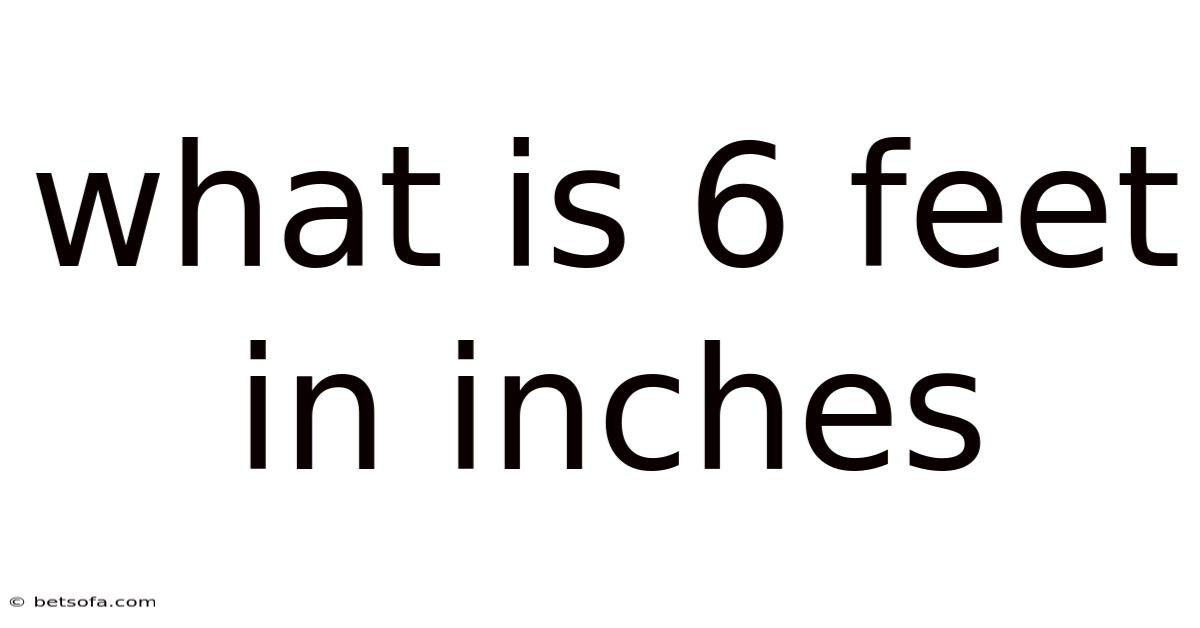 What Is 6 Feet In Inches