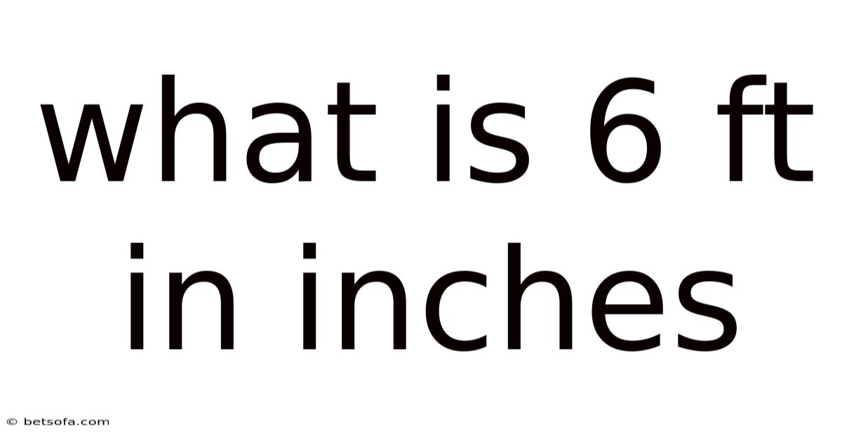 What Is 6 Ft In Inches
