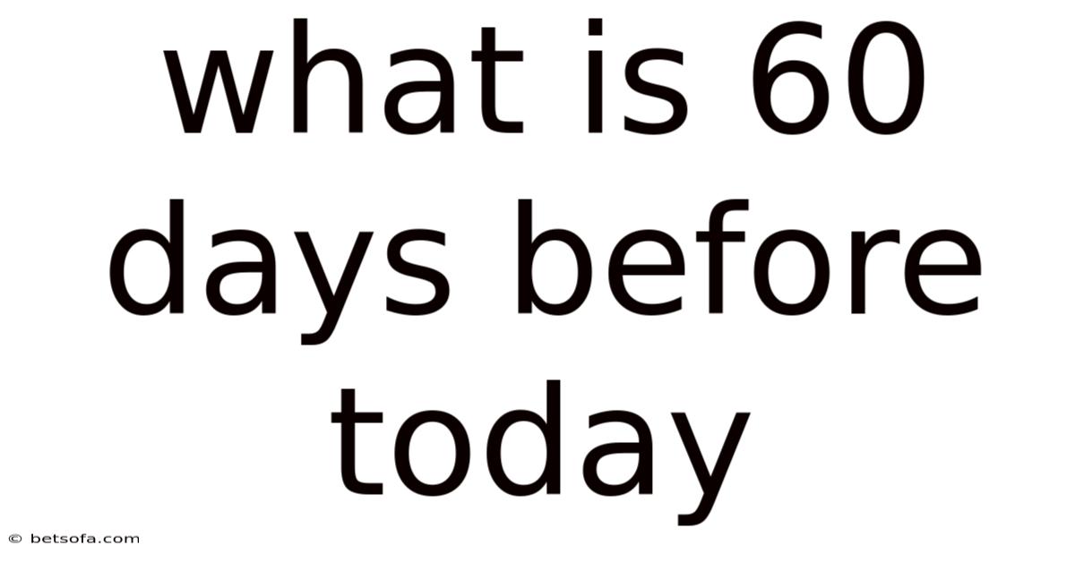 What Is 60 Days Before Today